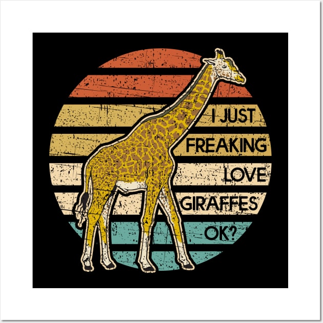 I Just Freaking Love Giraffes OK? Wall Art by RadStar